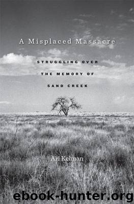 A Misplaced Massacre: Struggling Over the Memory of Sand Creek by Ari Kelman