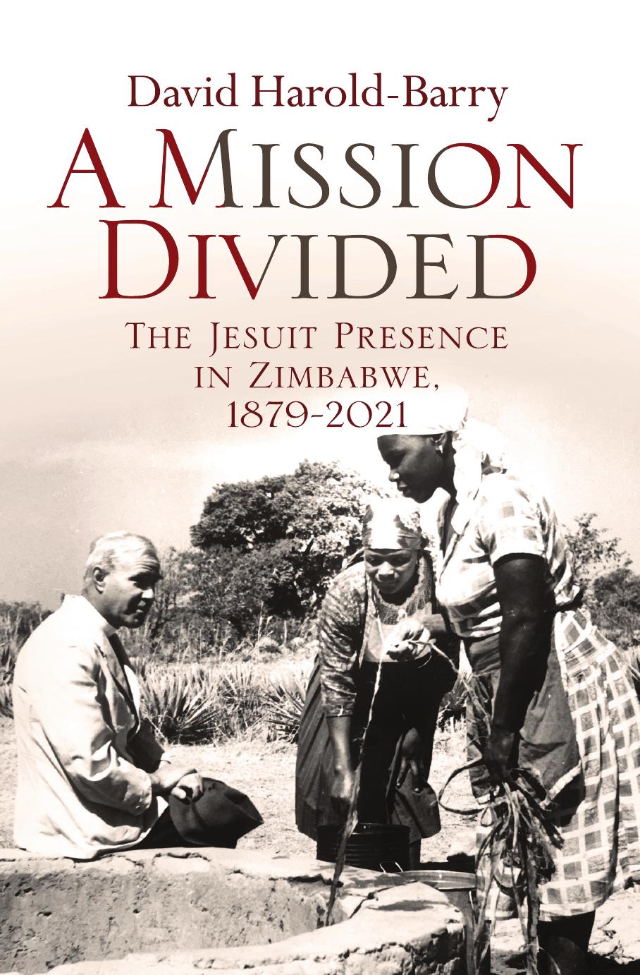 A Mission Divided: The Jesuit Presence in Zimbabwe, 1879-2021 by David Harold-Barry