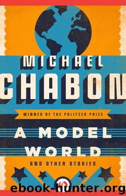 A Model World by Michael Chabon