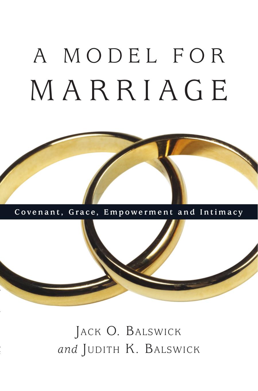 A Model for Marriage: Covenant, Grace, Empowerment and Intimacy by Jack O. Balswick; Judith K. Balswick
