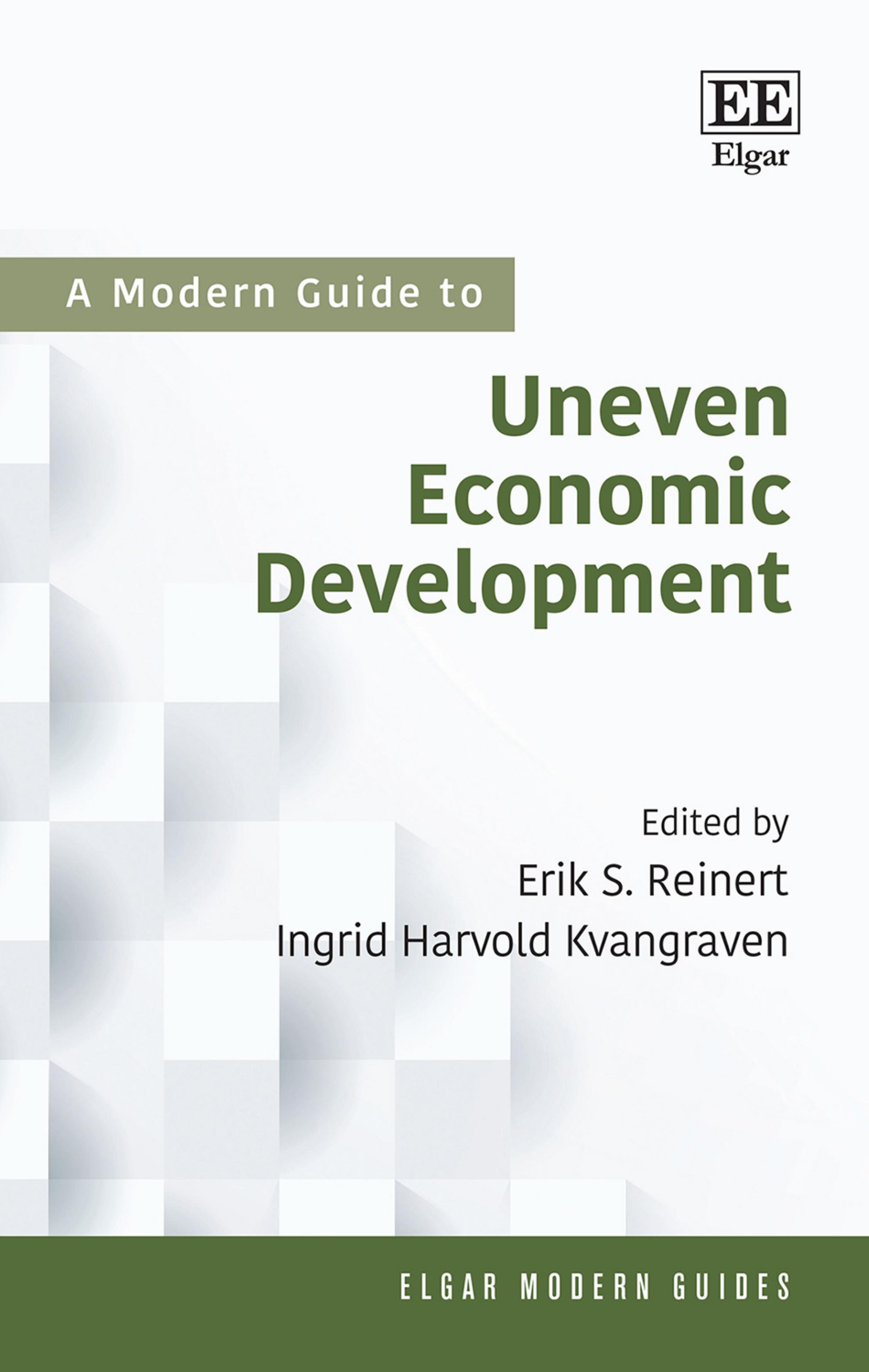 A Modern Guide to Uneven Economic Development (Elgar Modern Guides) by Erik S. Reinert (editor) Ingrid H. Kvangraven (editor)