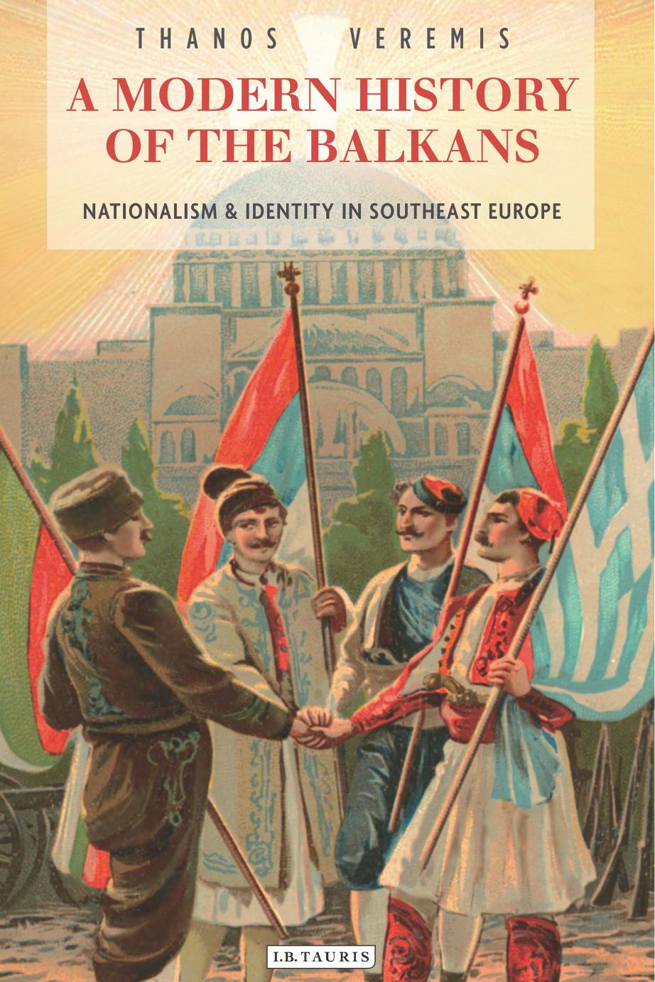 A Modern History of the Balkans: Nationalism and Identity in Southeast Europe by Thanos Veremis