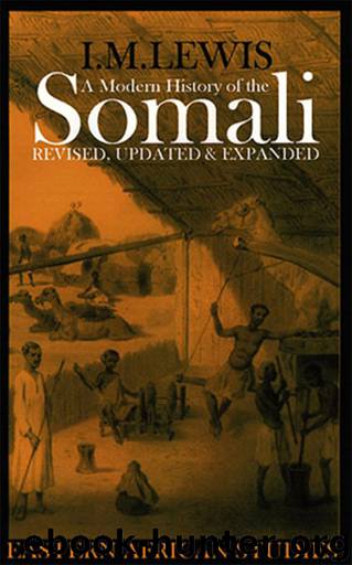 A Modern History of the Somali: Nation and State in the Horn of Africa (Eastern African Studies) by I.M. Lewis & I. M. Lewis
