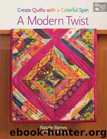 A Modern Twist: Create Quilts with a Colorful Spin by Natalie Barnes & Angela Walters
