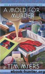 A Mold For Murder (Book 3 in the Soapmaking Mysteries) by Myers Tim