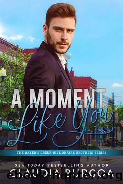 A Moment Like You (The Baker’s Creek Billionaire Brothers Book 2) by Claudia Burgoa
