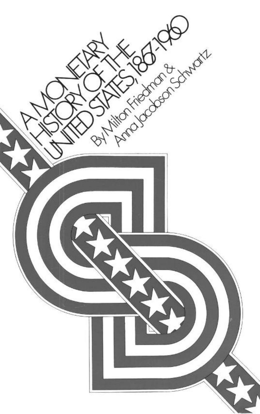 A Monetary History of the United States, 1867-1960 by Milton Friedman Anna Jacobson Schwartz