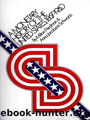 A Monetary History of the United States, 1867-1960 by unknow