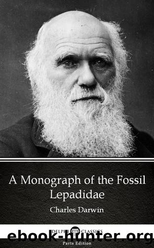 A Monograph of the Fossil Lepadidae by Charles Darwin--Delphi Classics (Illustrated) by Charles Darwin
