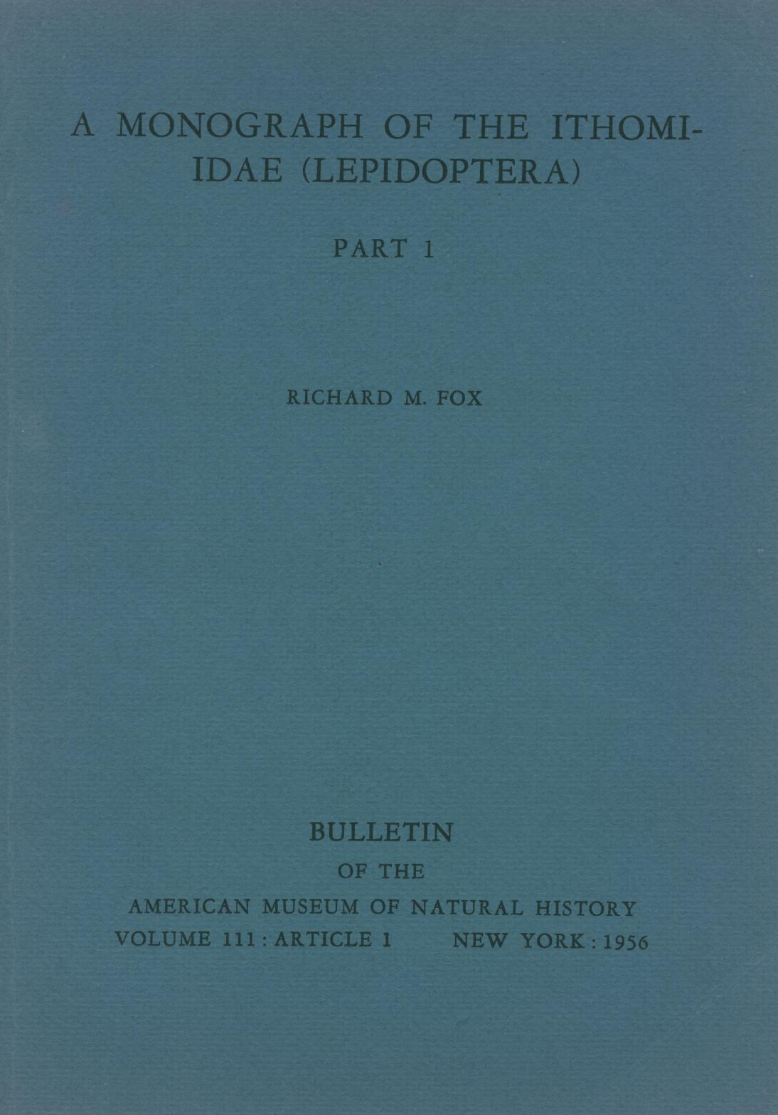 A Monograph of the Ithomiidae Lepidoptera Volume 111: Article 1, Volume 111, Issue 1 by Fox Richard M