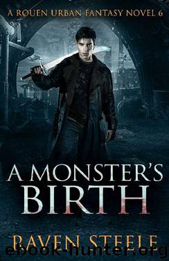 A Monster's Birth: A Gritty Urban Fantasy Novel (Rouen Chronicles Book 6) by Raven Steele