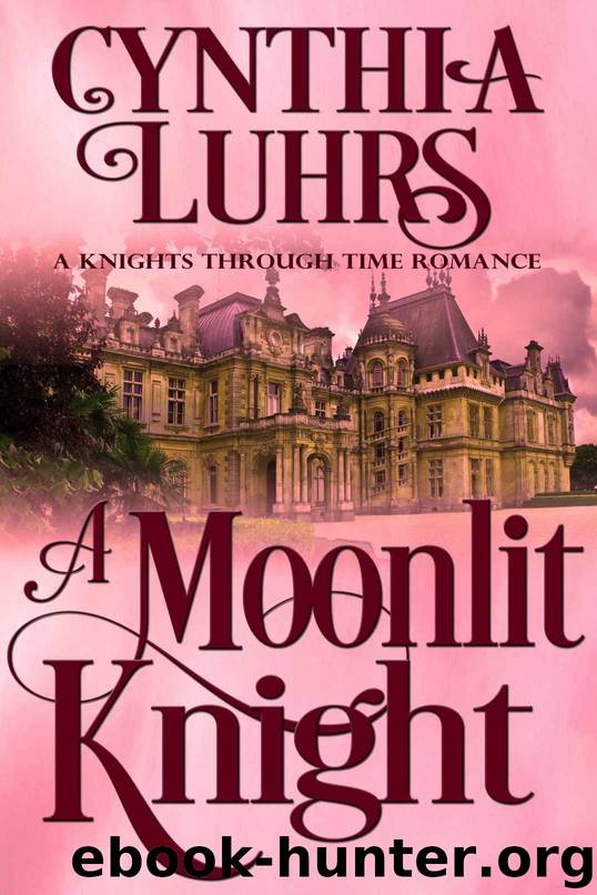 A Moonlit Knight_A Knights Through Time Romance by Cynthia Luhrs
