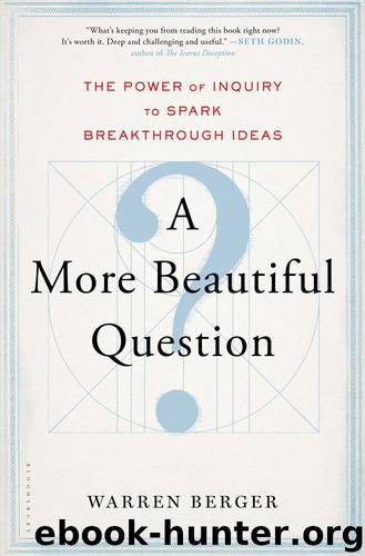 A More Beautiful Question: The Power of Inquiry to Spark Breakthrough Ideas by Warren Berger