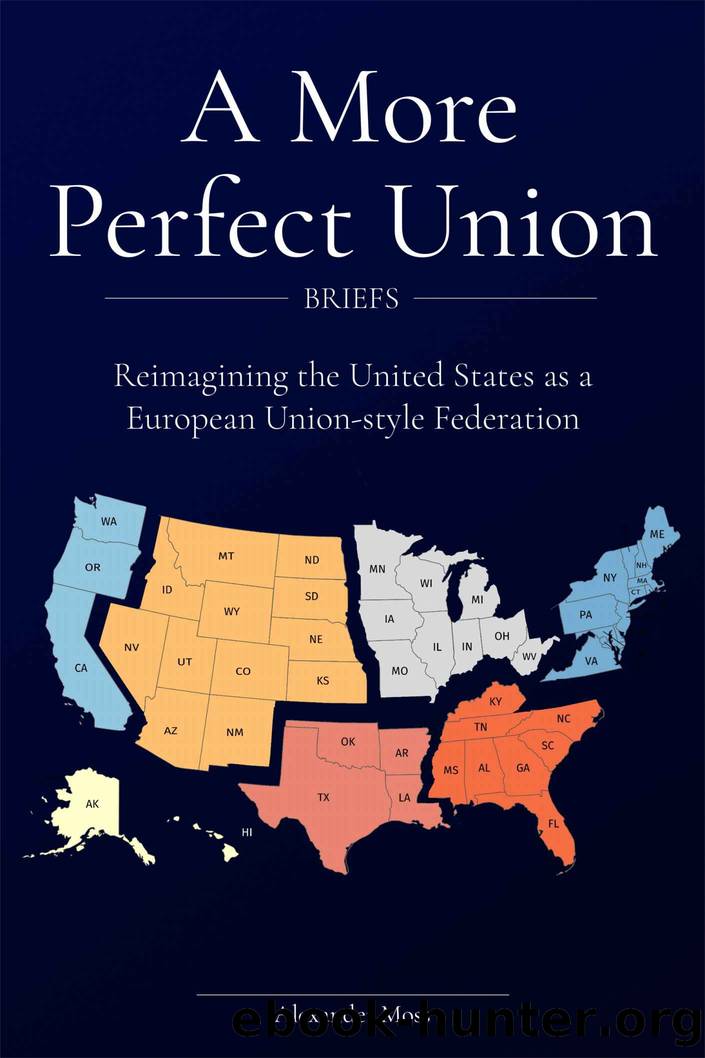 A More Perfect Union (Briefs): Reimagining The United States as a European Union-style Federation by Alexander Moss