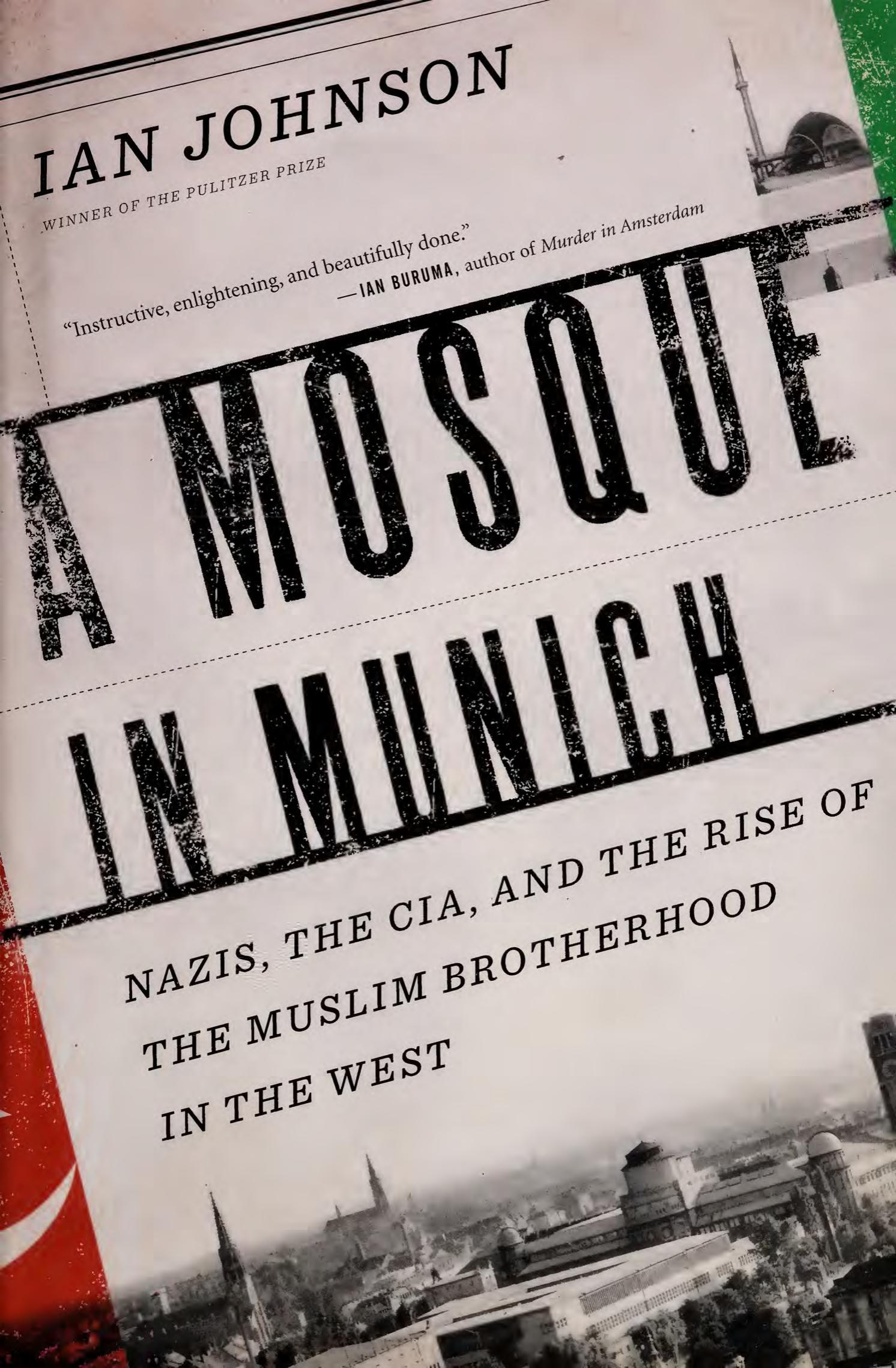 A Mosque in Munich: Nazis, the CIA, and the Rise of the Muslim Brotherhood in the West by Ian Johnson
