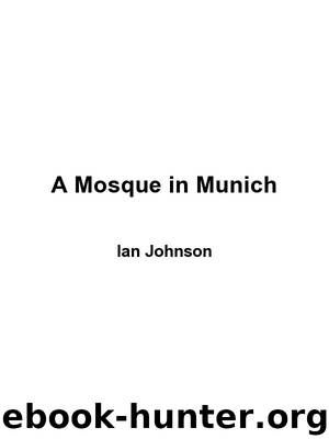 A Mosque in Munich: Nazis, the CIA, and the Rise of the Muslim Brotherhood in the West by Johnson Ian