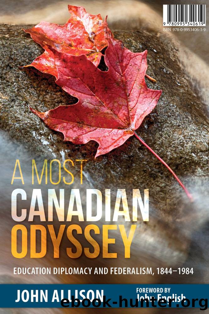 A Most Canadian Odyssey: Education Diplomacy and Federalism, 1844-1984 by John Allison