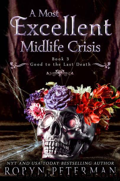 A Most Excellent Midlife Crisis : A Paranormal Women's Fiction Novel : Good To The Last Death Book Three by Peterman Robyn