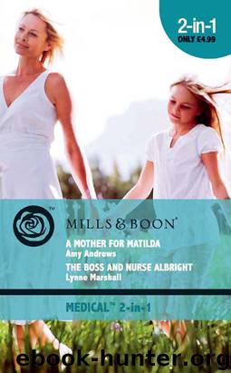 A Mother for MatildaThe Boss and Nurse Albright by Amy Andrews & Lynne Marshall