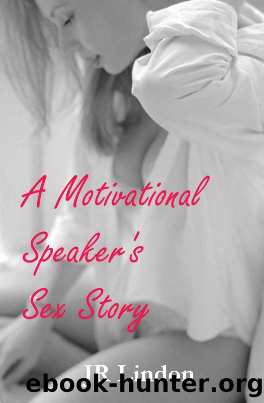 A Motivational Speakerâs Sex Story by J R Lindon