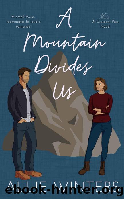 A Mountain Divides Us: A Small Town, Roommates to Lovers Romance (Crescent Pass Book 2) by Allie Winters