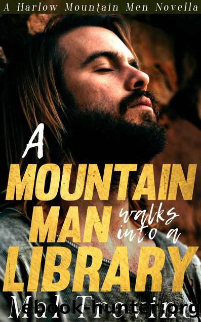 A Mountain Man Walks into a Library: Small-Town MM Romance Novella by Mal Trevino