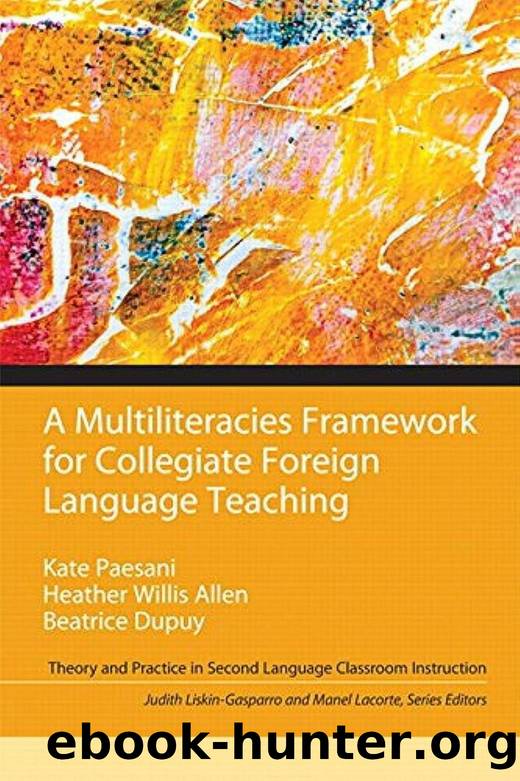 A Multiliteracies Framework for Collegiate Foreign Language Teaching by Kate Paesani Heather Willis Allen Beatrice Dupuy