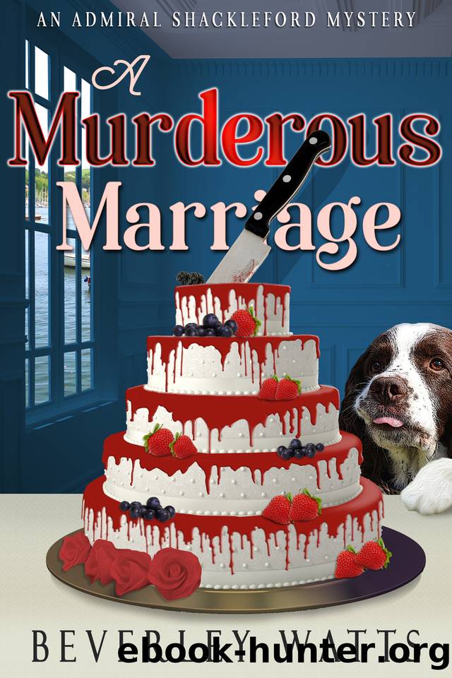 A Murderous Marriage: A Cozy Mystery (The Admiral Shackleford Mysteries Book 2) by Beverley Watts
