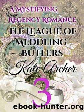 A Mystifying Regency Romance: The League of Meddling Butlers by Kate Archer