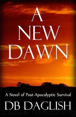 A NEW DAWN: A Novel of Post-Apocalyptic Survival by DB Daglish