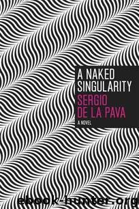A Naked Singularity: A Novel by De La Pava Sergio