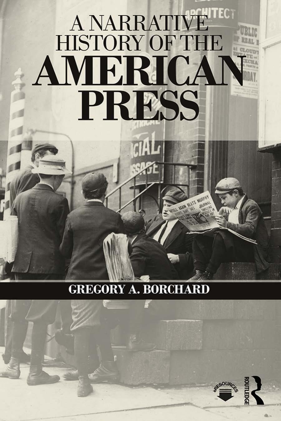 A Narrative History of the American Press by Gregory A. Borchard