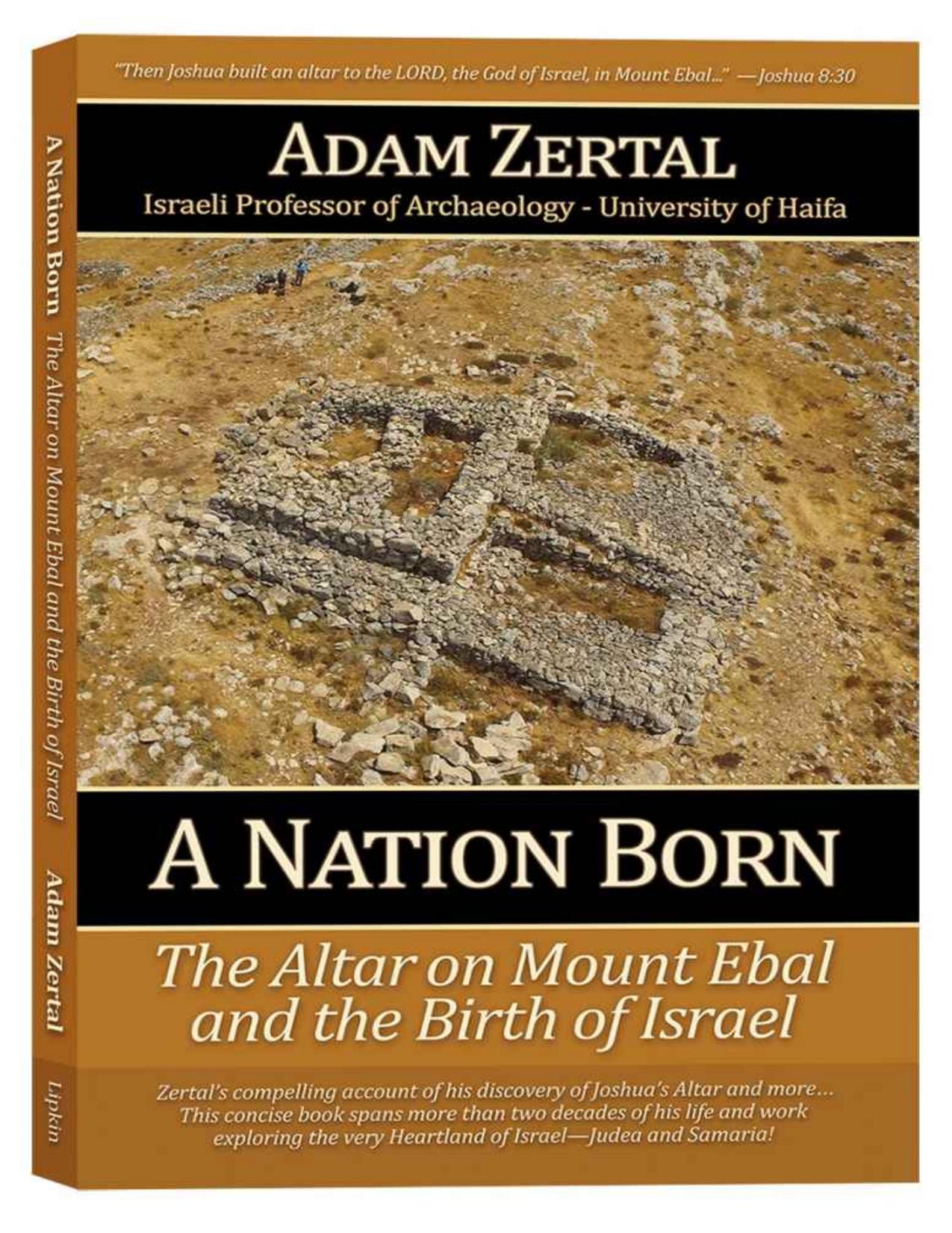A Nation Born - The Altar on Mount Ebal and the Birth of Israel by Adam Zertal