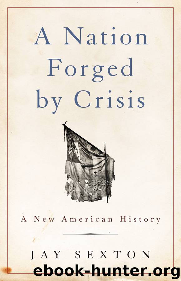 A Nation Forged by Crisis by Jay Sexton
