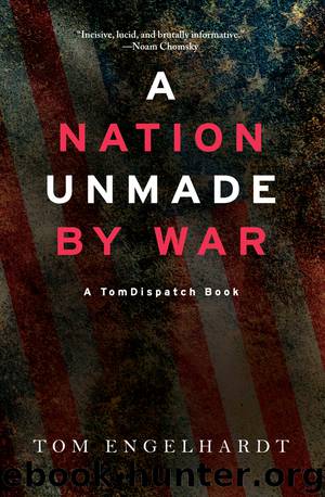 A Nation Unmade by War by Engelhardt Tom;