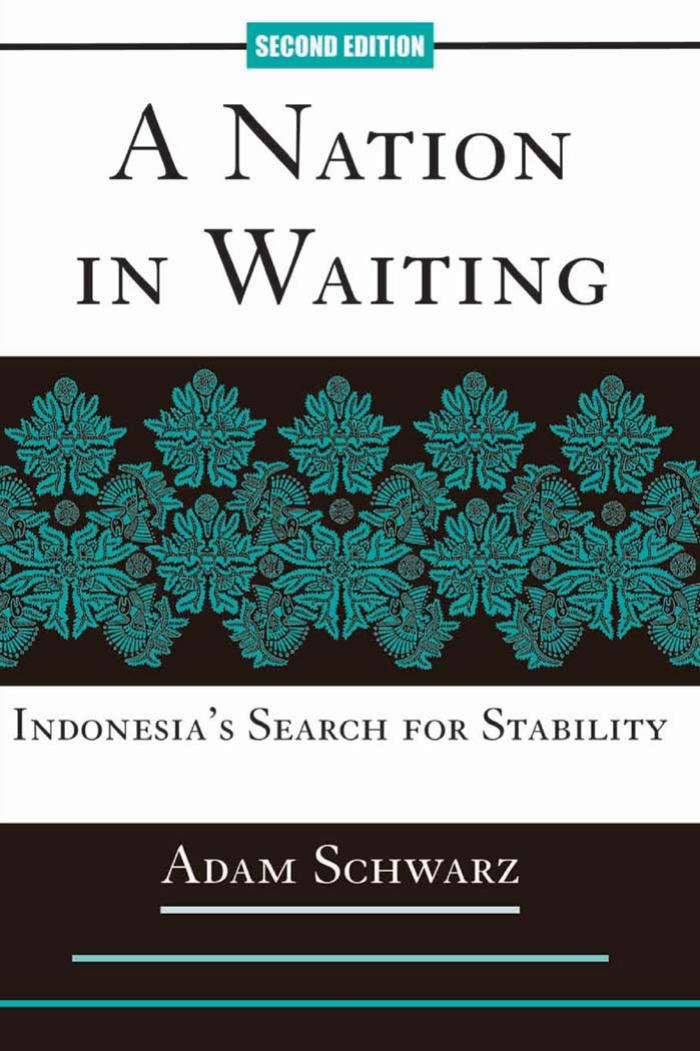 A Nation in Waiting: Indonesia's Search for Stability by Adam Schwarz