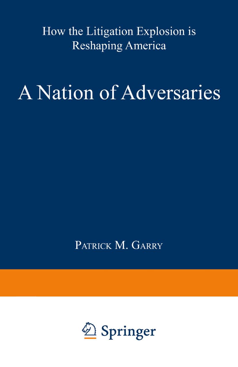 A Nation of Adversaries: How the Litigation Explosion Is Reshaping America by Patrick M. Garry (auth.)