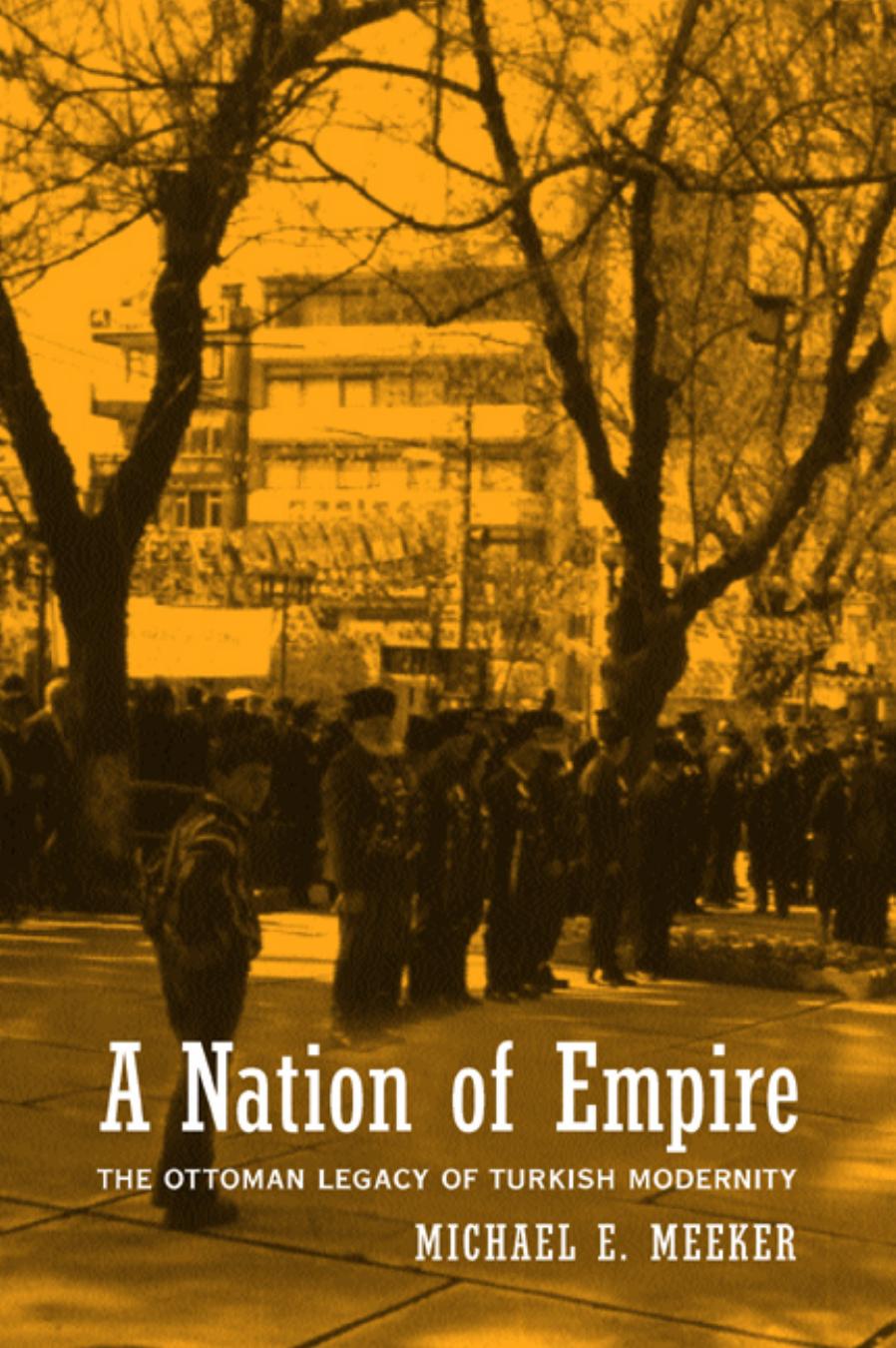A Nation of Empire: The Ottoman Legacy of Turkish Modernity by Michael E. Meeker