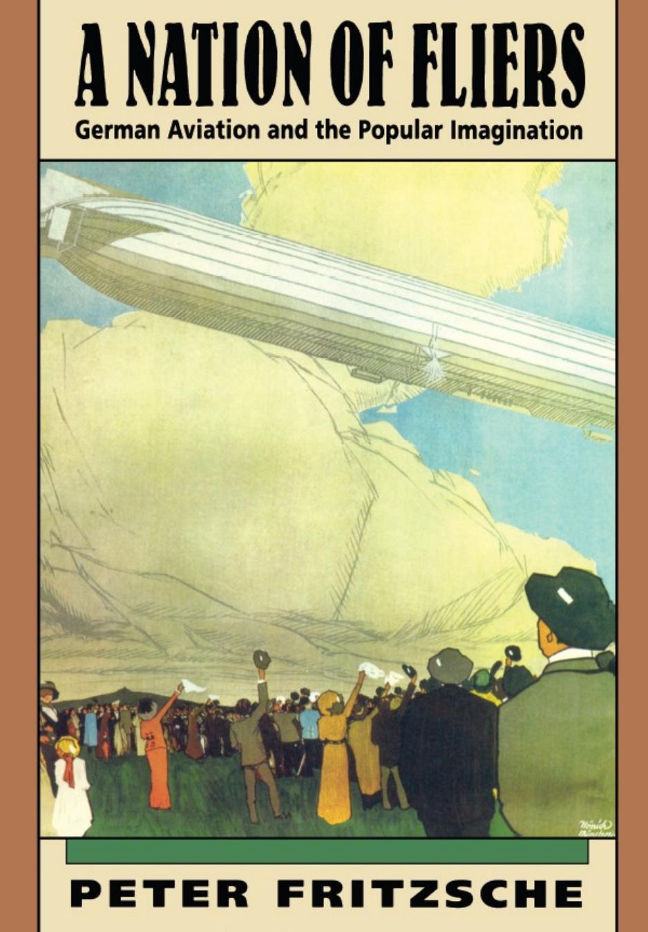 A Nation of Fliers: German Aviation and the Popular Imagination by Peter Fritzsche