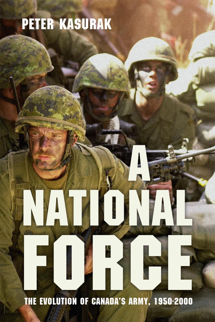 A National Force : The Evolution of Canada?s Army, 1950-2000 by Peter Kasurak
