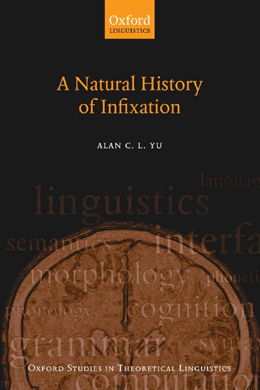A Natural History of Infixation (Oxford Studies in Theoretical Linguistics) by Alan C. L. Yu