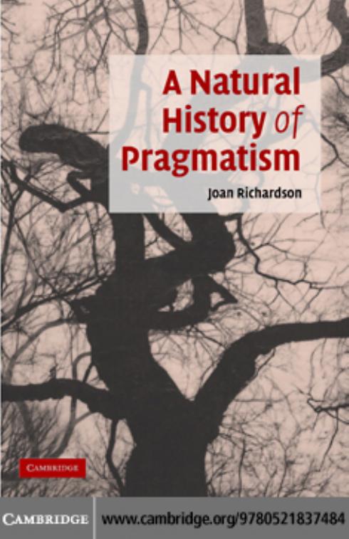 A Natural History of Pragmatism: The Fact of Feeling from Jonathan Edwards to Gertrude Stein (Cambridge Studies in American Literature and Culture) by Joan Richardson