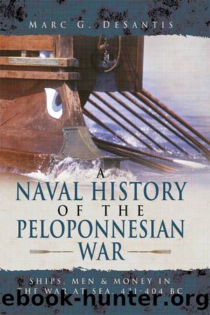 A Naval History of the Peloponnesian War: Ships, Men and Money in the War at Sea, 431-404 BC by Marc G. Desantis