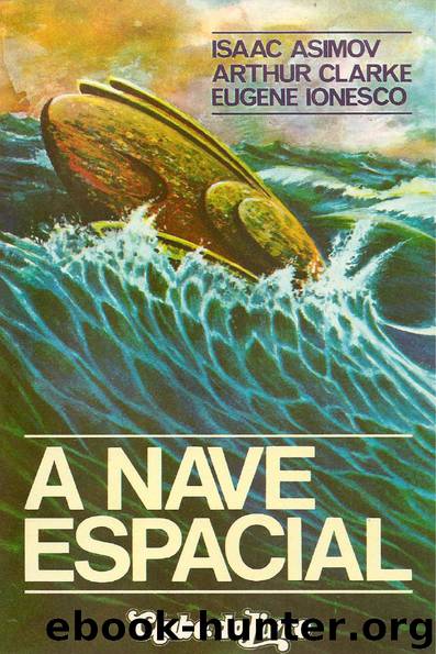A Nave Espacial by Arthur C. Clarke & Isaac Asimov & Eugene Ionesco
