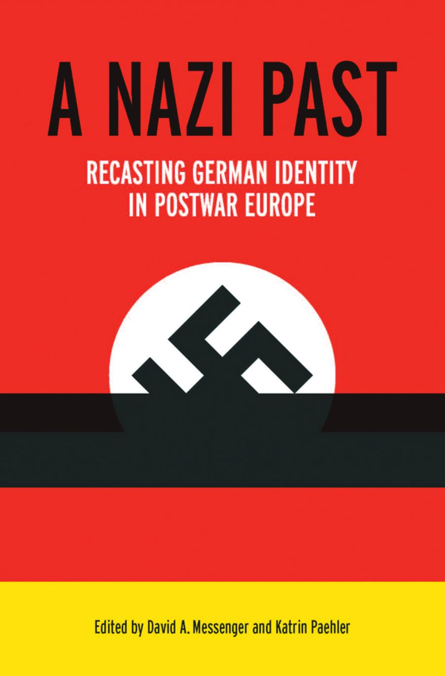 A Nazi Past : Recasting German Identity in Postwar Europe by David A. Messenger and Katrin Paehler