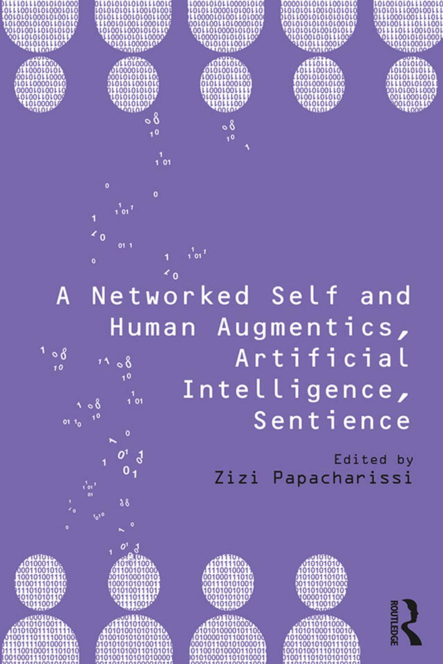 A Networked Self and Human Augmentics, Artificial Intelligence, Sentience by Zizi Papacharissi