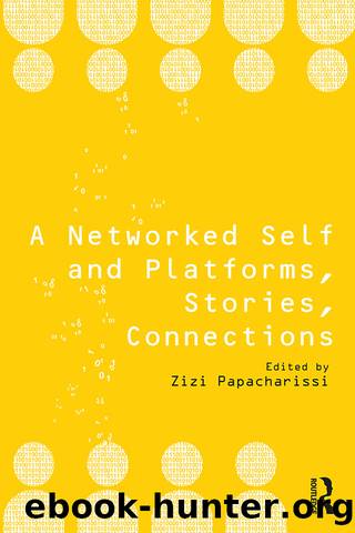 A Networked Self and Platforms, Stories, Connections by Zizi Papacharissi