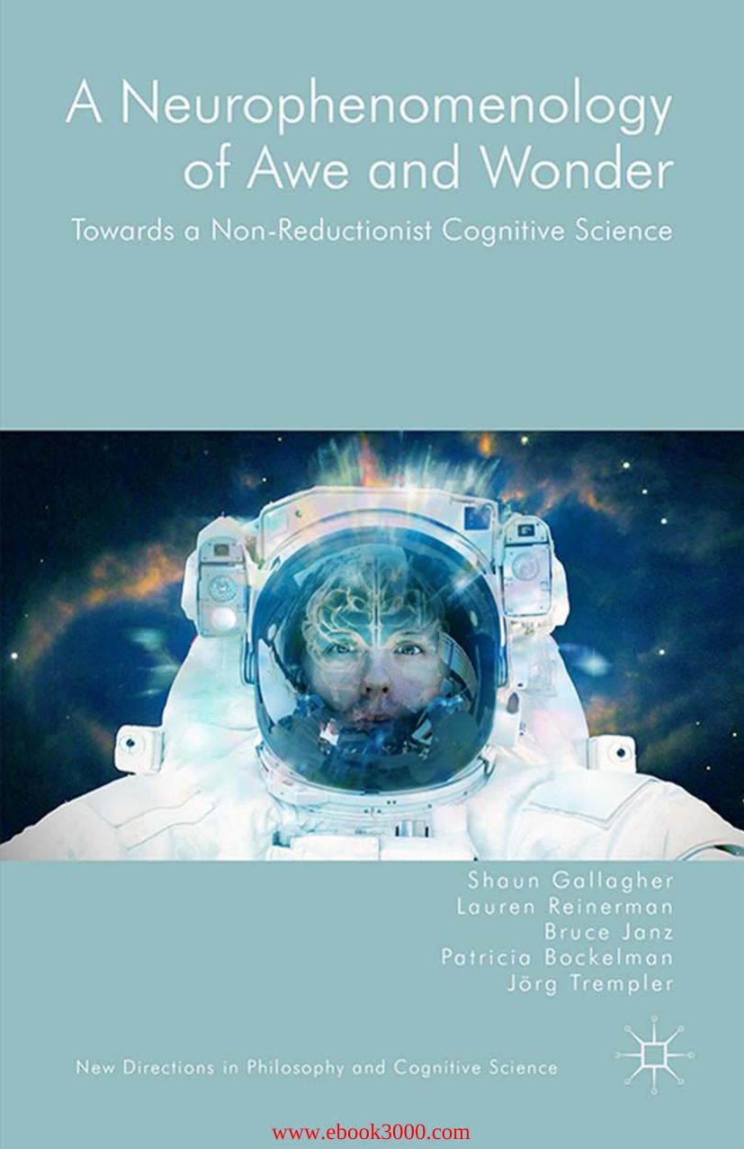 A Neurophenomenology of Awe and Wonder: Towards a Non-Reductionist Cognitive Science by Unknow