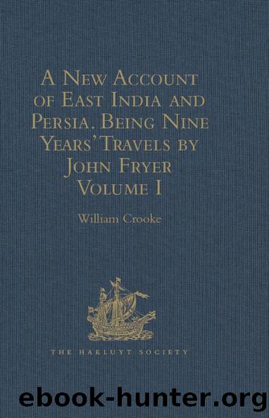 A New Account of East India and Persia. Being Nine Years' Travels, 1672-1681, by John Fryer by William Crooke