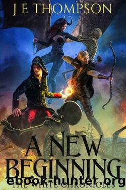 A New Beginning: A Fantasy Adventure (The White Chronicles Book 1) by J. E. Thompson